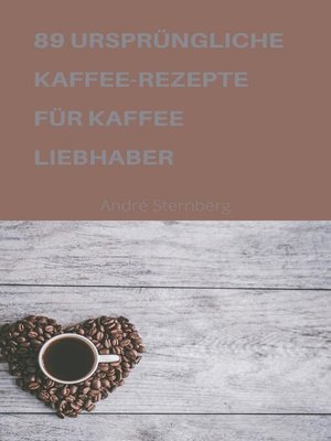 cover image of 89 URSPRÜNGLICHE KAFFEE-REZEPTE FÜR KAFFEELIEBHABER